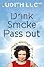 Drink Smoke Pass Out by Judith Lucy