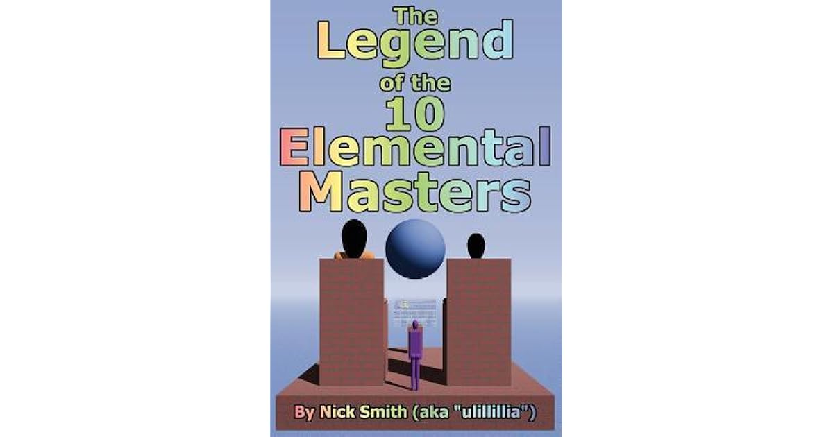 The Legend Of The 10 Elemental Masters By Nick Smith