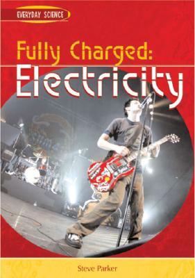 Fully Charged: Electricity (Everyday Science)