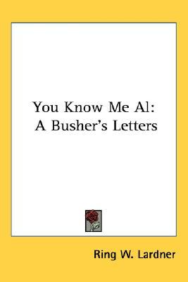 You Know Me Al: A Busher's Letters