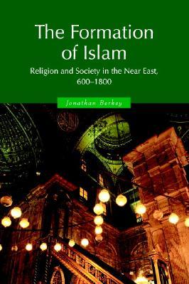 The Formation of Islam: Religion and Society in the Near East, 600-1800 (Paperback)