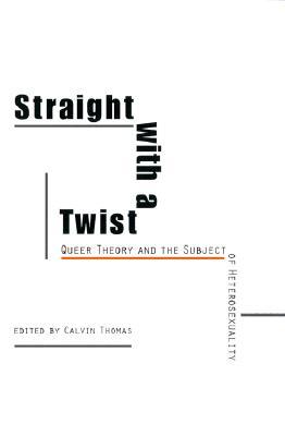 Straight with a Twist: Queer Theory and the Subject of Heterosexuality (Paperback)