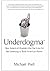 Underdogma: How America's Enemies Use Our Love for the Underdog to Trash American Power