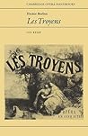 Hector Berlioz: Les Troyens (Cambridge Opera Handbooks) (Volume 0) Hector Berlioz: Les Troyens (Cambridge Opera Handbooks) (Volume 0)
