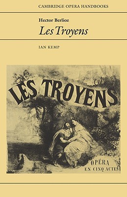 Hector Berlioz: Les Troyens (Cambridge Opera Handbooks) (Volume 0)