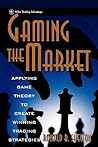 Gaming the Market: Applying Game Theory to Create Winning Trading Strategies (Wiley Finance)