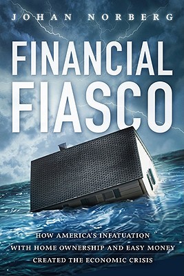 Financial Fiasco: How America's Infatuation with Home Ownership and Easy Money Created the Economic Crisis (Hardcover)