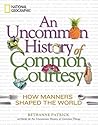 An Uncommon History of Common Courtesy: How Manners Shaped the World