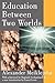 Education Between Two Worlds by Alexander Meiklejohn