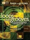 Loops And Grooves: The Musician's Guide to Groove Machines and Loop Sequencers
