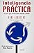 INTELIGENCIA PRACTICA (Spanish Edition)