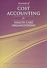 Essentials of Cost Accounting for Health Care Organizations: .