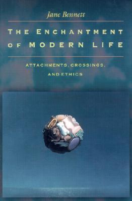 The Enchantment of Modern Life: Attachments, Crossings, and Ethics. (Paperback)