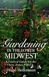 Gardening in the Lower Midwest by Diane Heilenman