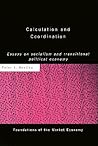 Calculation and Coordination: Essays on Socialism and Transitional Political Economy Calculation and Coordination: Essays on Socialism and Transitional Political Economy