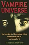 Vampire Universe: The Dark World of Supernatural Beings That Haunt Us, Hunt Us, and Hunger for Us Vampire Universe: The Dark World of Supernatural Beings That Haunt Us, Hunt Us, and Hunger for Us