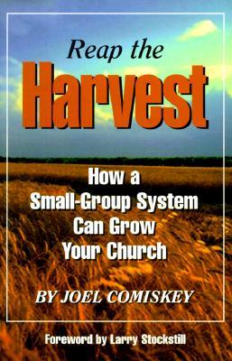 Reap the Harvest: How a Small-Group System Can Grow Your Church (Paperback)
