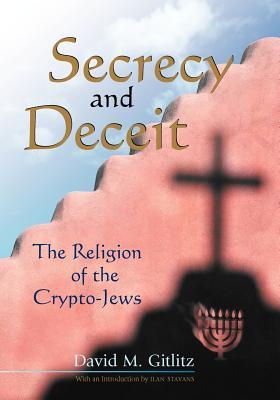 Secrecy and Deceit: The Religion of the Crypto-Jews (Jewish Latin America Series)