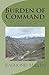 Burden of Command: A Tale of Extraordinary Leadership in Afghanistan