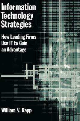 Information Technology Strategies: How Leading Firms Use IT to Gain an Advantage (Hardcover)