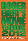 Roger Ebert's Movie Yearbook 2012 Roger Ebert's Movie Yearbook 2012