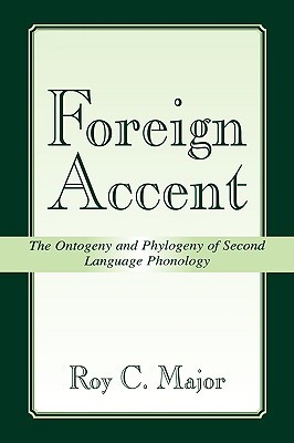 Foreign Accent: The Ontogeny and Phylogeny of Second Language Phonology (Second Language Acquisition Research Series)