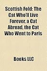 Scottish Fold: The Cat Who'll Live Forever, a Cat Abroad, the Cat Who Went to Paris