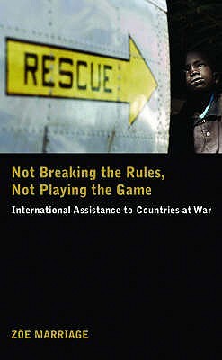 Not Breaking the Rules Not Playing the Game: International Assistance to Countries at War (Paperback)