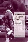 Screening the Los Angeles 'Riots': Race, Seeing, and Resistance (Cambridge Cultural Social Studies)