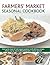 Farmers' Market Seasonal Cookbook: Making the most of fresh organic produce in 65 delicious recipes, shown step by step in 270 photographs
