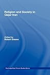 Religion and Society in Qajar Iran (Routledge/BIPS Persian Studies Series)