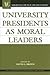 University Presidents as Moral Leaders by David G. Brown