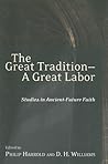 The Great Tradition-A Great Labor: Studies in Ancient-Future Faith