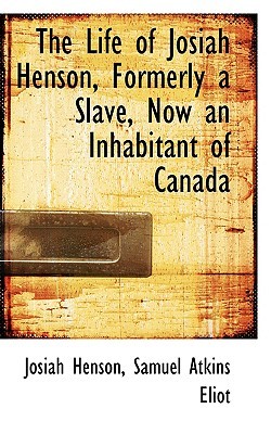 The Life of Josiah Henson, Formerly a Slave, Now an Inhabitant of Canada (Bibliolife Reproduction Series)