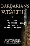 Barbarians of Wealth: Protecting Yourself from Today's Financial Attilas (Agora Series)