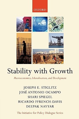 Stability with Growth: Macroeconomics, Liberalization and Development (Initiative for Policy Dialogue)