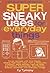 Super Sneaky Uses for Everyday Things by Cy Tymony