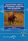 Quantitative Aspects of Ruminant Digestion and Metabolism