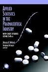 Applied Statistics in the Pharmaceutical Industry: With Case Studies Using S-Plus Applied Statistics in the Pharmaceutical Industry: With Case Studies Using S-Plus
