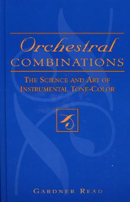 Orchestral Combinations: The Science and Art of Instrumental Tone-Color (Hardcover)