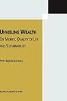 Unveiling Wealth: On Money, Quality of Life and Sustainability Unveiling Wealth: On Money, Quality of Life and Sustainability