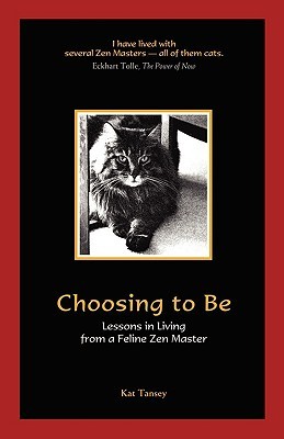Choosing to Be: Lessons in Living from a Feline Zen Master (Paperback)