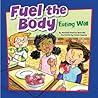 Fuel the Body: Eating Well (How to Be Healthy!)