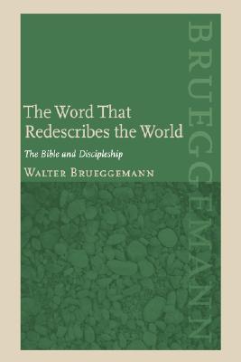 The Word That Redescribes the World: The Bible and Discipleship (Hardcover)