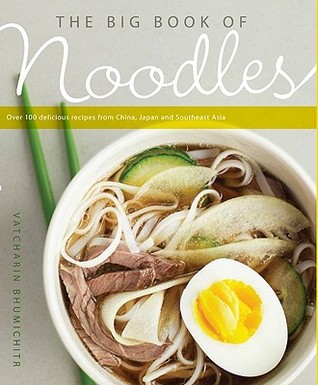 The Big Book of Noodles: Over 100 Delicious Decipes from China, Japan, and Southeast Asia (Paperback)