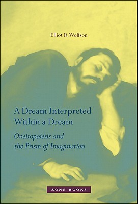 A Dream Interpreted within a Dream: Oneiropoiesis and the Prism of Imagination (Hardcover)