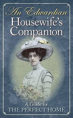 An Edwardian Housewife's Companion: A Guide for the Perfect Home (Hardcover)