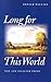 Long For This World by Ronald Wallace Long For This World by Ronald Wallace