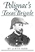 Polignac's Texas Brigade (Volume 60) by Alwyn Barr