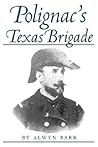 Polignac's Texas Brigade (Volume 60) (Williams-Ford Texas A&M University Military History Series) Polignac's Texas Brigade (Volume 60) (Williams-Ford Texas A&M University Military History Series)
